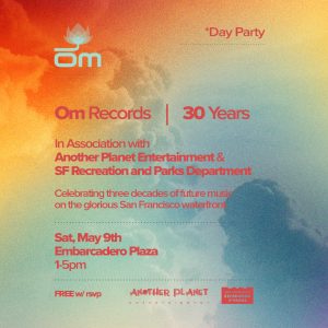 Om Records 30 Years day party Embarcadero Plaza San Francisco May 9 2026 free concert flyer
