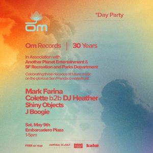 Om Records 30 Years day party San Francisco Embarcadero Plaza May 9 2026 lineup Mark Farina Colette DJ Heather